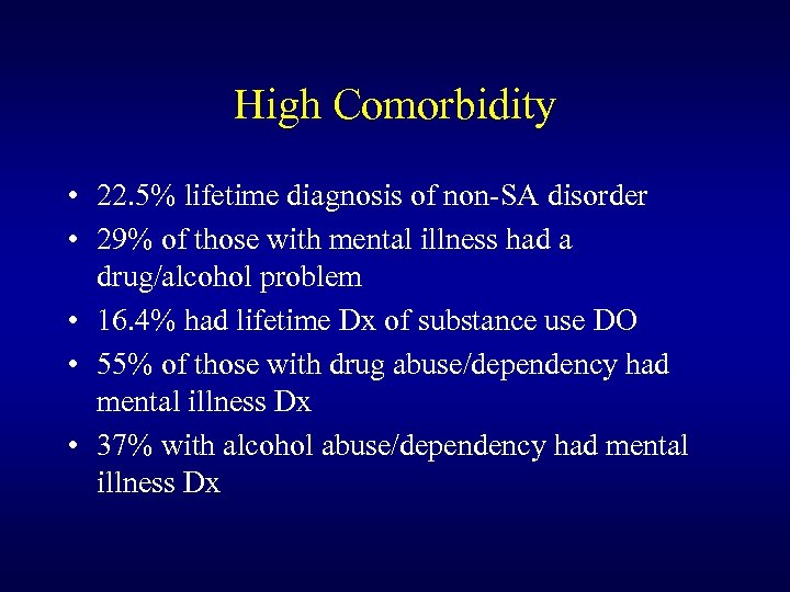 High Comorbidity • 22. 5% lifetime diagnosis of non-SA disorder • 29% of those