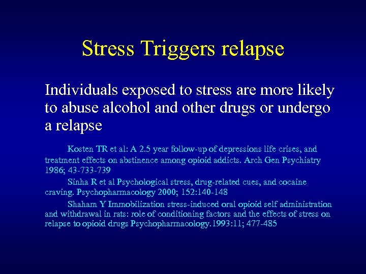 Stress Triggers relapse Individuals exposed to stress are more likely to abuse alcohol and