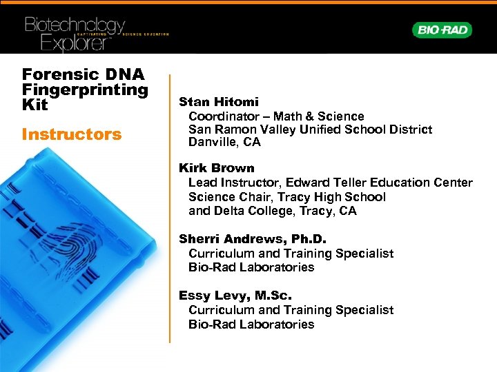 Forensic DNA Fingerprinting Kit Instructors Stan Hitomi Coordinator – Math & Science San Ramon