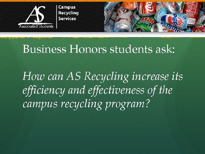 Business Honors students ask: How can AS Recycling increase its efficiency and effectiveness of