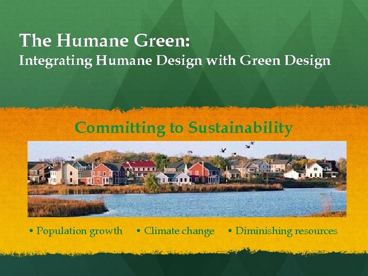 The Humane Green: Integrating Humane Design with Green Design Committing to Sustainability • Population