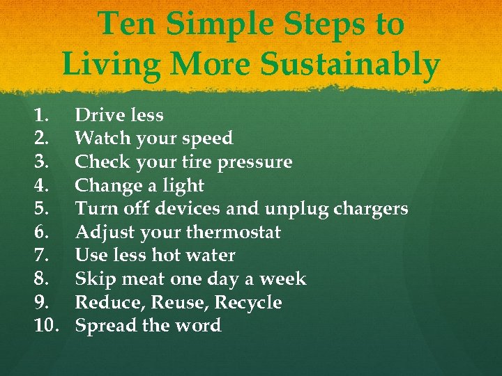 Ten Simple Steps to Living More Sustainably 1. 2. 3. 4. 5. 6. 7.