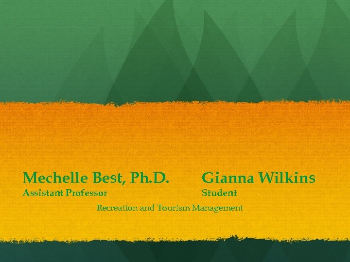 Mechelle Best, Ph. D. Gianna Wilkins Assistant Professor Student Recreation and Tourism Management 