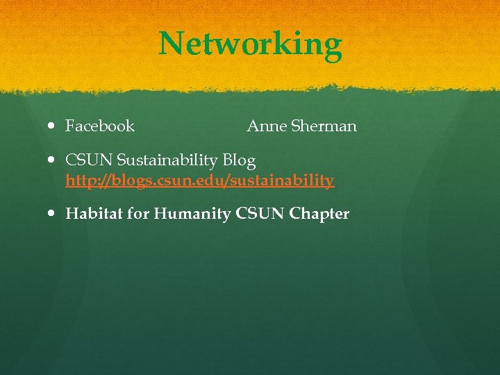 Networking Facebook Anne Sherman CSUN Sustainability Blog http: //blogs. csun. edu/sustainability Habitat for Humanity