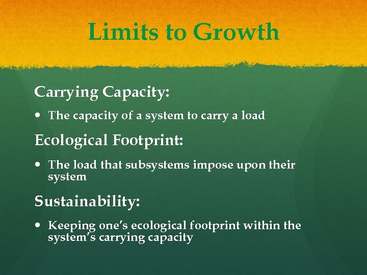 Limits to Growth Carrying Capacity: The capacity of a system to carry a load