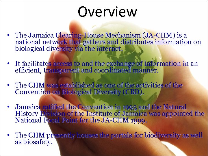 Overview • The Jamaica Clearing-House Mechanism (JA-CHM) is a national network that gathers and
