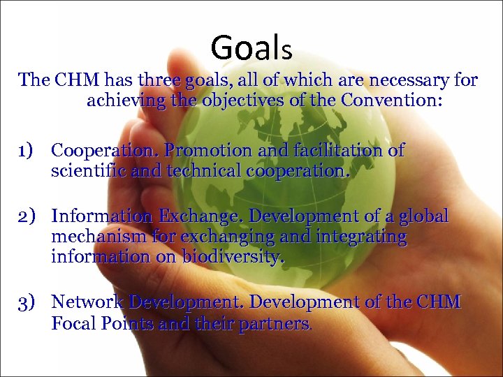 Goals The CHM has three goals, all of which are necessary for achieving the