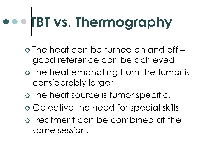 TBT vs. Thermography The heat can be turned on and off – good reference