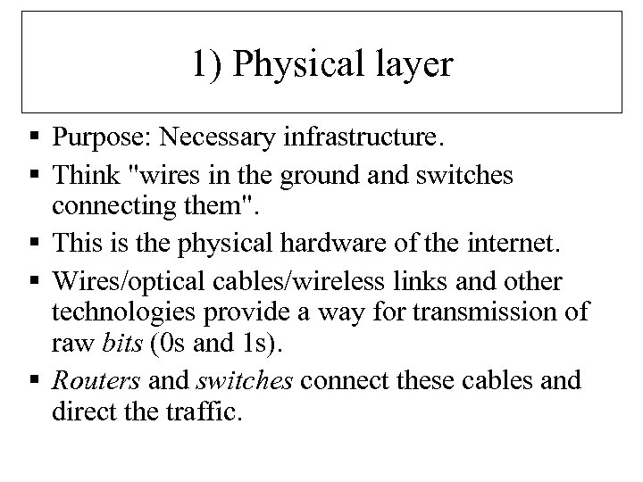 1) Physical layer § Purpose: Necessary infrastructure. § Think 
