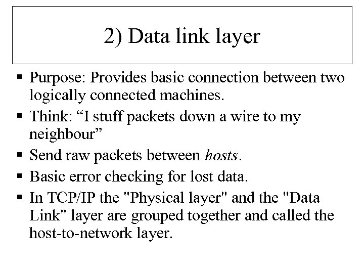 2) Data link layer § Purpose: Provides basic connection between two logically connected machines.
