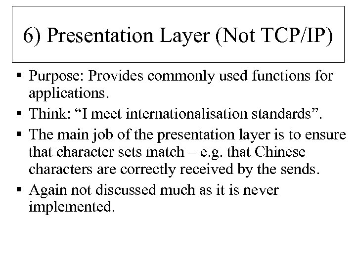 6) Presentation Layer (Not TCP/IP) § Purpose: Provides commonly used functions for applications. §