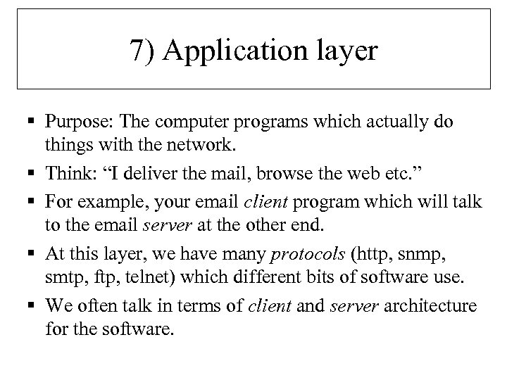 7) Application layer § Purpose: The computer programs which actually do things with the
