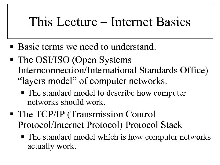 This Lecture – Internet Basics § Basic terms we need to understand. § The