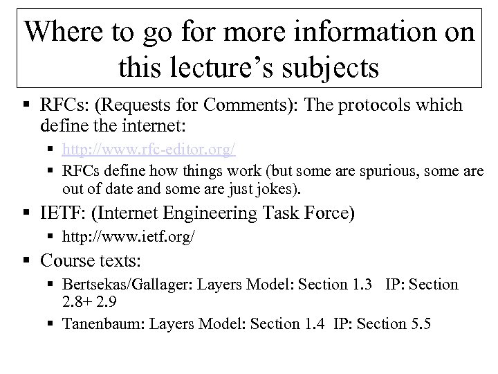 Where to go for more information on this lecture’s subjects § RFCs: (Requests for