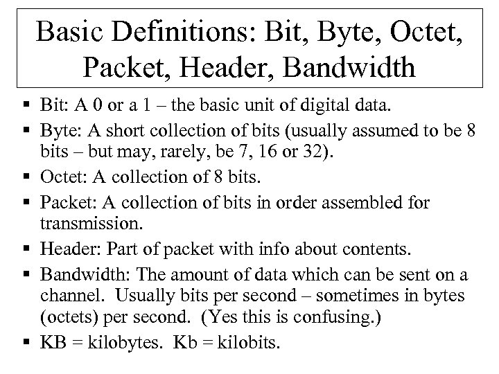 Basic Definitions: Bit, Byte, Octet, Packet, Header, Bandwidth § Bit: A 0 or a