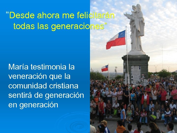 “Desde ahora me felicitarán todas las generaciones” María testimonia la veneración que la comunidad