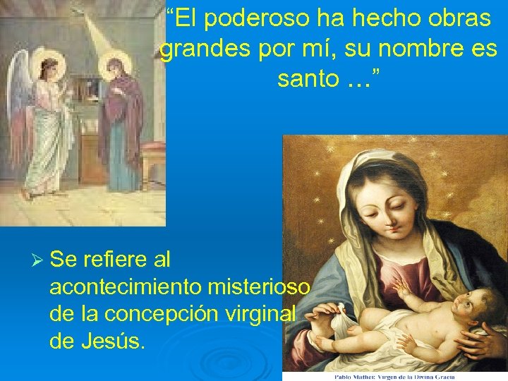 “El poderoso ha hecho obras grandes por mí, su nombre es santo …” Ø