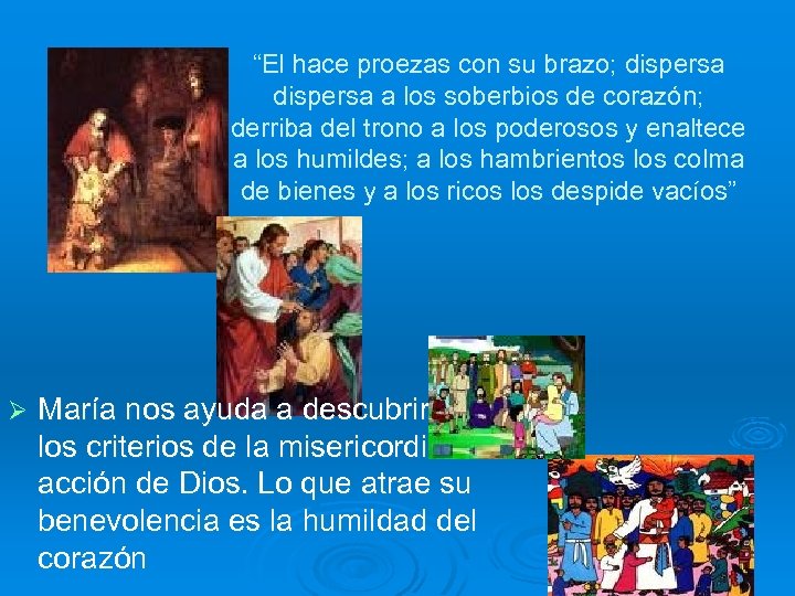 “El hace proezas con su brazo; dispersa a los soberbios de corazón; derriba del