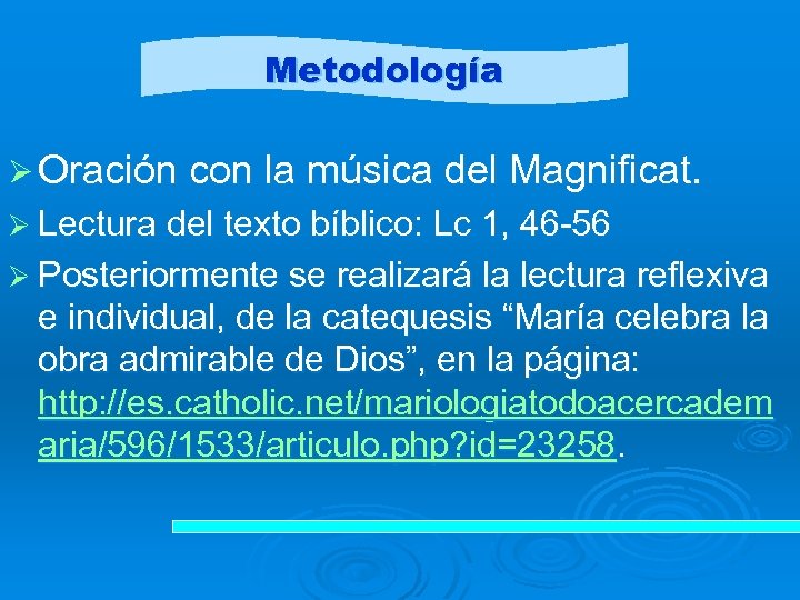 Metodología Ø Oración con la música del Magnificat. Ø Lectura del texto bíblico: Lc