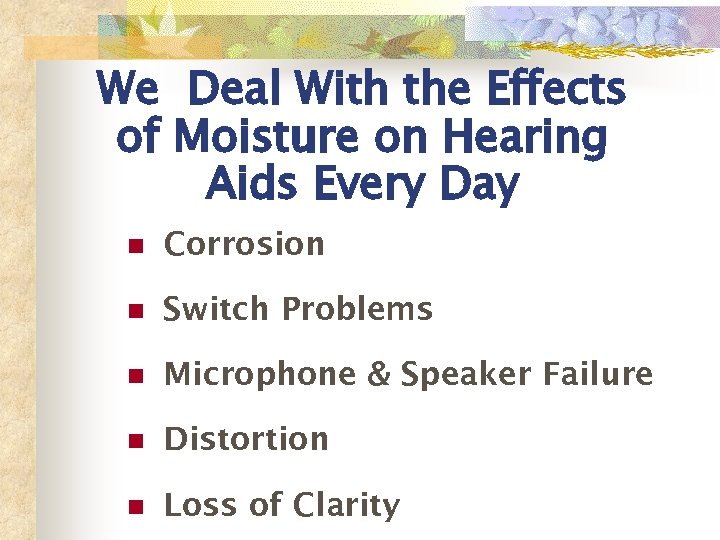 We Deal With the Effects of Moisture on Hearing Aids Every Day n Corrosion