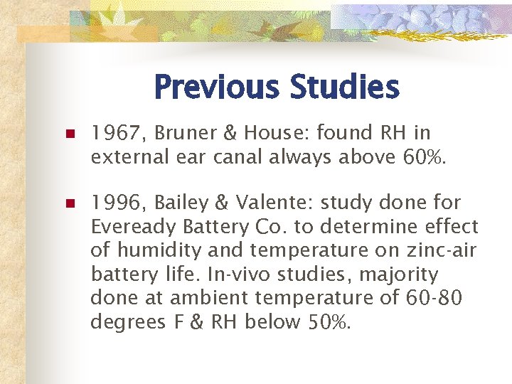 Previous Studies n 1967, Bruner & House: found RH in external ear canal always