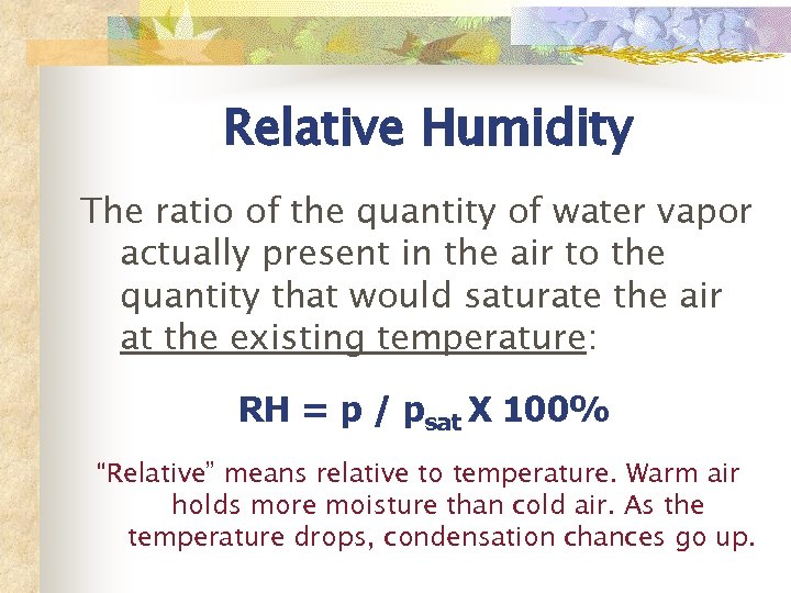 Relative Humidity The ratio of the quantity of water vapor actually present in the