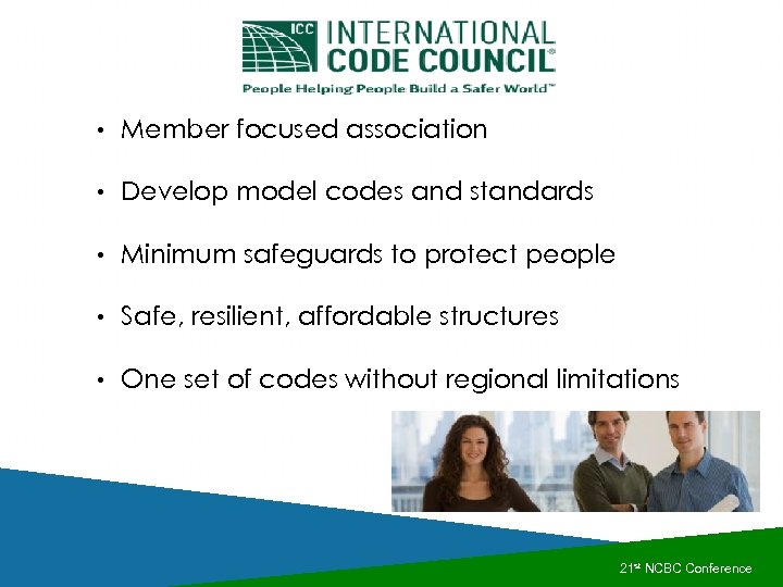  • Member focused association • Develop model codes and standards • Minimum safeguards