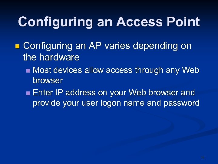 Configuring an Access Point n Configuring an AP varies depending on the hardware Most