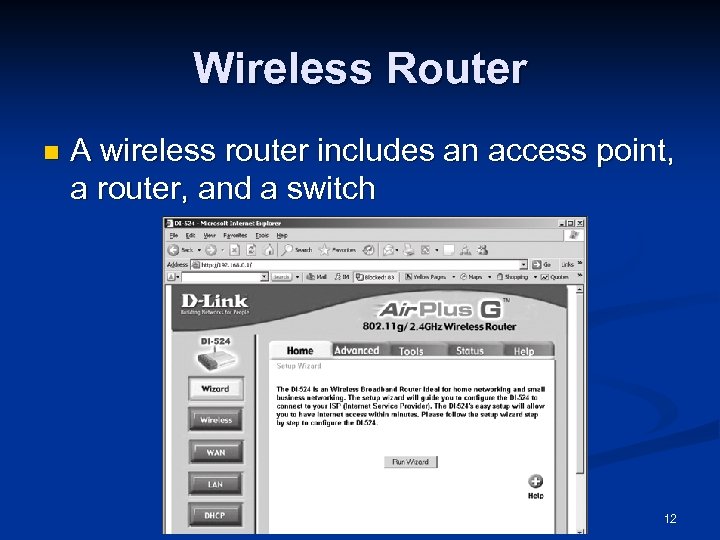 Wireless Router n A wireless router includes an access point, a router, and a
