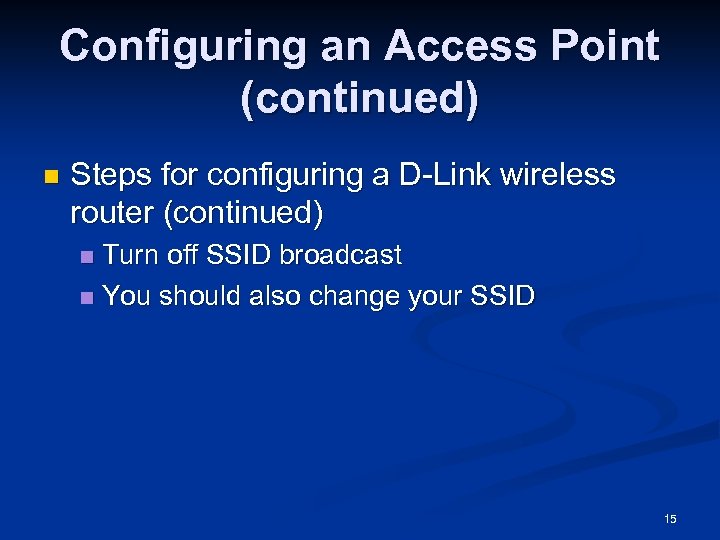 Configuring an Access Point (continued) n Steps for configuring a D-Link wireless router (continued)