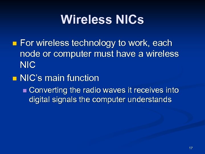 Wireless NICs For wireless technology to work, each node or computer must have a