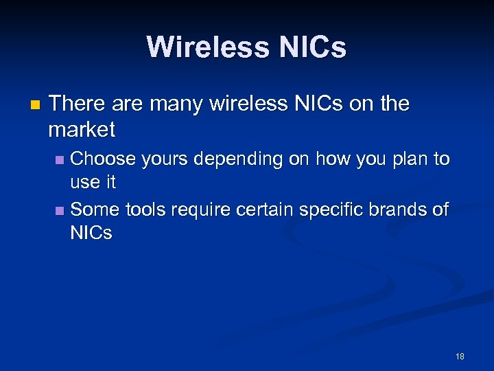 Wireless NICs n There are many wireless NICs on the market Choose yours depending