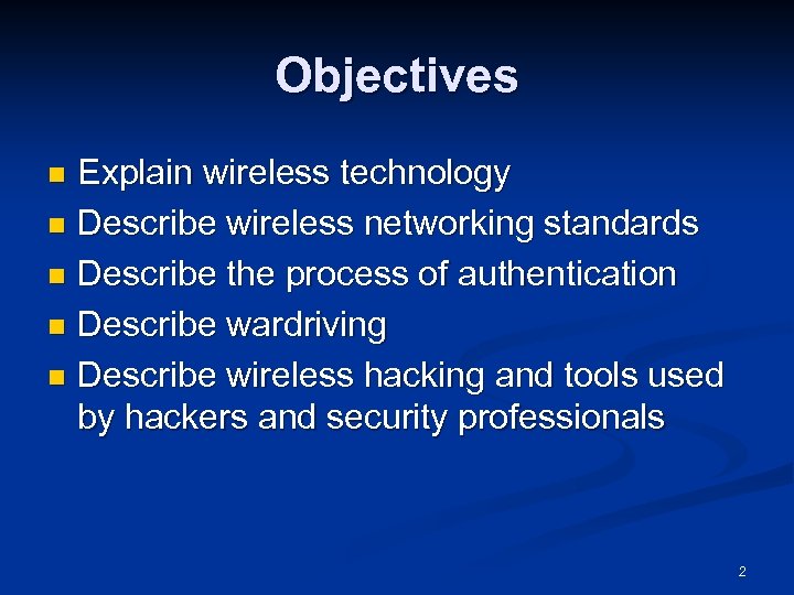 Objectives Explain wireless technology n Describe wireless networking standards n Describe the process of