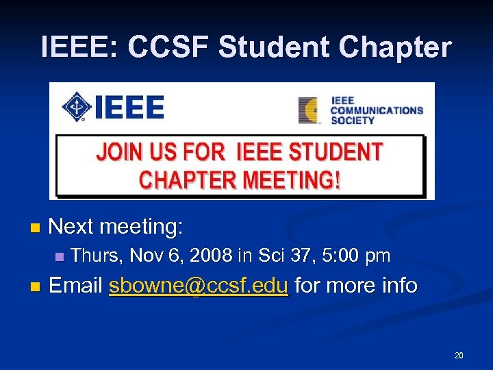 IEEE: CCSF Student Chapter n Next meeting: n n Thurs, Nov 6, 2008 in