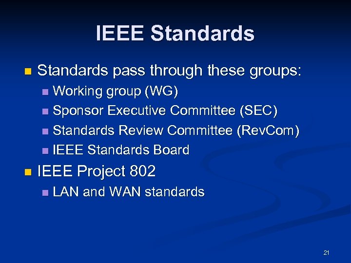 IEEE Standards n Standards pass through these groups: Working group (WG) n Sponsor Executive