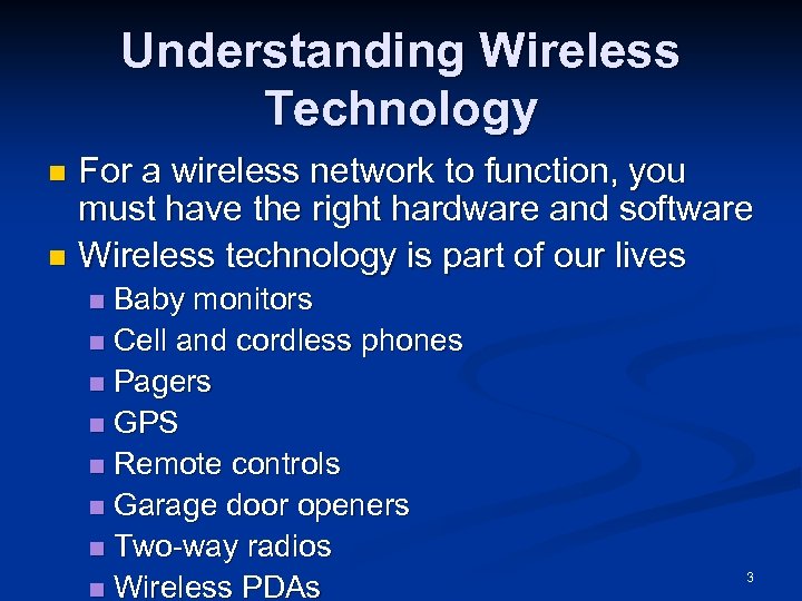 Understanding Wireless Technology For a wireless network to function, you must have the right