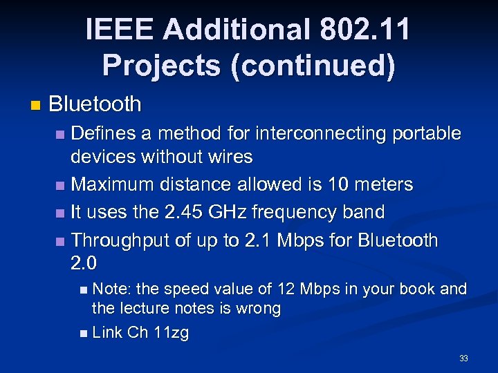 IEEE Additional 802. 11 Projects (continued) n Bluetooth Defines a method for interconnecting portable