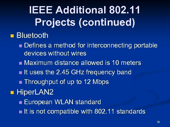 IEEE Additional 802. 11 Projects (continued) n Bluetooth Defines a method for interconnecting portable