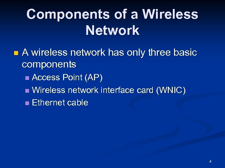 Components of a Wireless Network n A wireless network has only three basic components