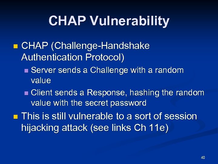 CHAP Vulnerability n CHAP (Challenge-Handshake Authentication Protocol) Server sends a Challenge with a random