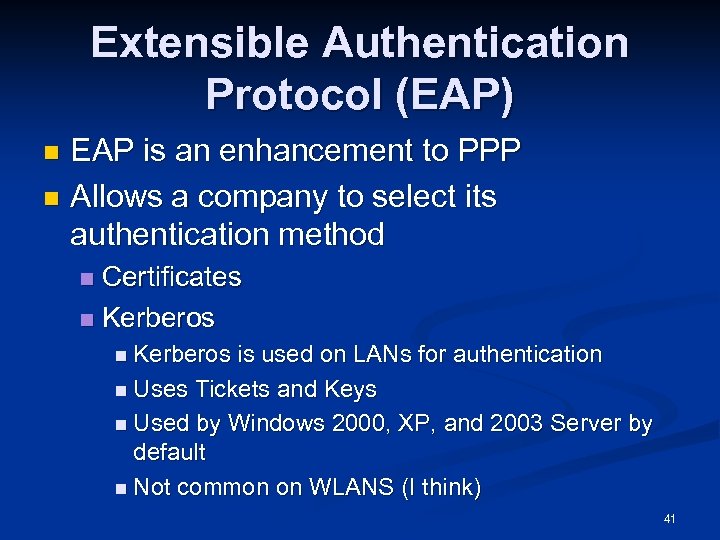 Extensible Authentication Protocol (EAP) EAP is an enhancement to PPP n Allows a company