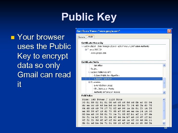 Public Key n Your browser uses the Public Key to encrypt data so only