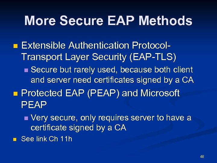 More Secure EAP Methods n Extensible Authentication Protocol. Transport Layer Security (EAP-TLS) n n