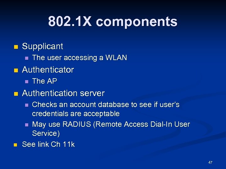 802. 1 X components n Supplicant n n The user accessing a WLAN Authenticator