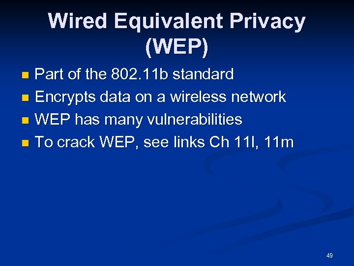 Wired Equivalent Privacy (WEP) Part of the 802. 11 b standard n Encrypts data