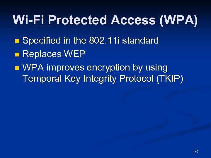 Wi-Fi Protected Access (WPA) Specified in the 802. 11 i standard n Replaces WEP