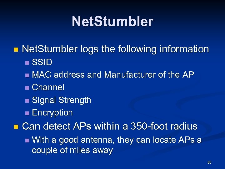 Net. Stumbler n Net. Stumbler logs the following information SSID n MAC address and