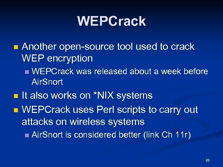 WEPCrack n Another open-source tool used to crack WEP encryption n WEPCrack was released