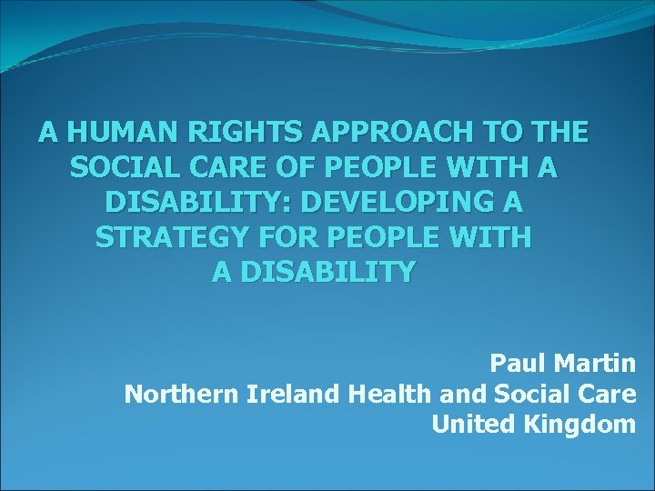 A HUMAN RIGHTS APPROACH TO THE SOCIAL CARE OF PEOPLE WITH A DISABILITY: DEVELOPING