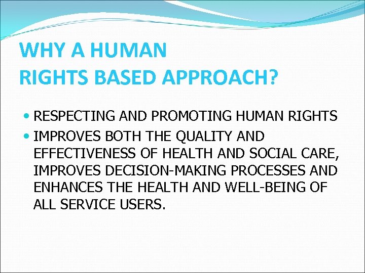 WHY A HUMAN RIGHTS BASED APPROACH? RESPECTING AND PROMOTING HUMAN RIGHTS IMPROVES BOTH THE